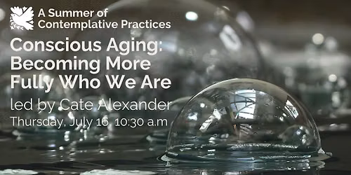 Conscious Aging: Becoming Who We Are Led by Cate Alexander