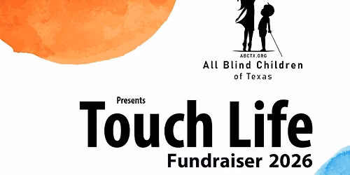 All Blind Children of Texas "Touch Life" Fundraiser 2026