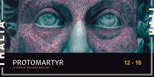 Protomartyr - 10 Years of The Agent Intellect @ Thalia Hall