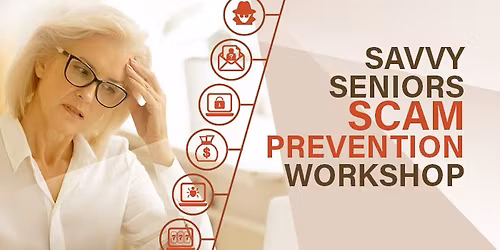 Savvy Seniors Scam Prevention Workshop Series