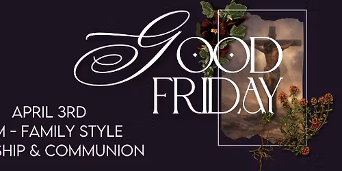 Good Friday - Worship +  Communion