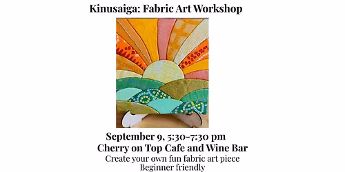 Kinusaiga: Fabric Art Workshop.  No sewing, beginner-friendly workshop