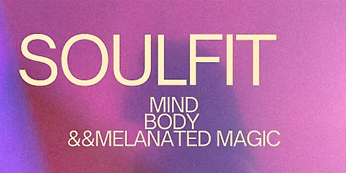 SOULFIT: Mind, Body, & Melanated Magic