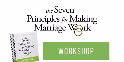 7 Principles for Making Marriage Work: Medina Couples Weekend Retreat