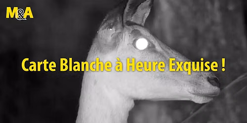 [M&A] Carte Blanche \u00e0 Heure Exquise !