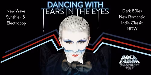 DANCING WITH TEARS IN THE EYES - New Wave x New Romantic x Dark80s  | Basement @ Rockfabrik Augsburg