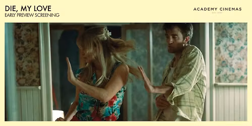 Die, My Love - Early Preview Screening!