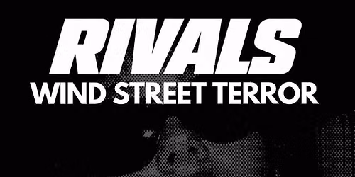 Rivals - Wind Street Terror (Fri 30th Oct)