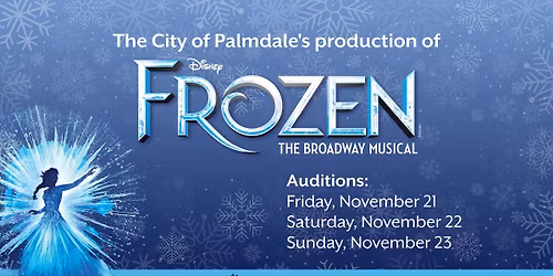 Disney's Frozen The Broadway Musical Auditions (Produced by the City of Palmdale)