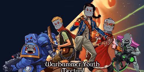 Warhammer Youth Meetup!