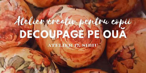 Atelier creativ pentru copii - Decoupage pe ou\u0103