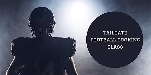 Super Bowl Tailgate Football Food Cooking Class