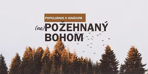 POPOLUDNIE S IGN\u00c1COM: (Ne)po\u017eehnan\u00fd Bohom