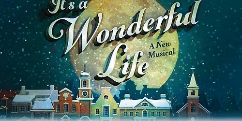 It's A Wonderful Life - A New Musical. Capital City Theatre