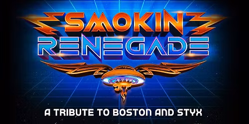 Smokin Renegade: A Tribute to Boston & Styx