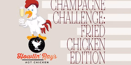 The Champagne Challenge: Fried Chicken with Howlin' Ray's | Arts District: Sunday, June 28th at 3:00