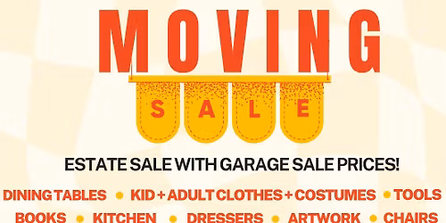 Moving Estate Sale (with garage sale prices!) 