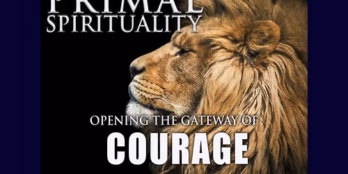 Primal Spirituality | The Gateway of Courage