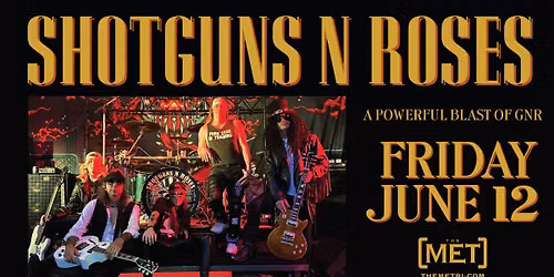 SHOTGUNS N ROSES - A Powerful Blast of GNR - Friday, 6.12 @ The Met!