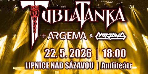 TUBLATANKA \u25cf ARGEMA \u25cf MORAVA 22.5.2026 letn\u00ed amfite\u00e1tr Lipnice n\/S\u00e1zavou