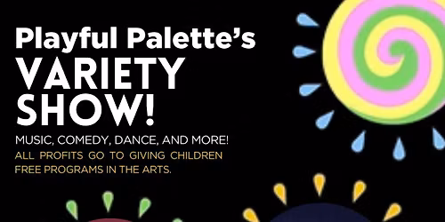 Playful Palette Variety Show - 2nd Annual