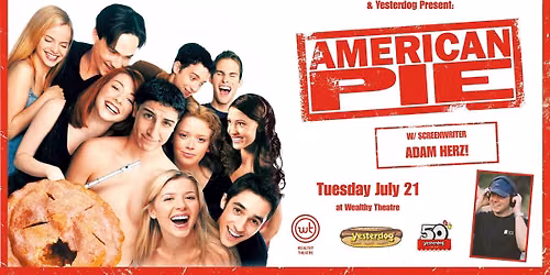 American Pie (w\/ Screenwriter Adam Herz! Presented by Yesterdog!)