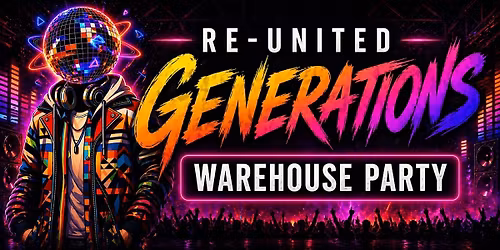 RE-UNITED GENERATIONS  WAREHOUSE PARTY