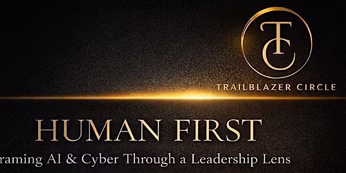 Human First: Reframing AI & Cyber Through a Leadership Lens