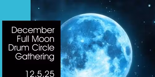 December Full Moon Drum Circle Gathering!