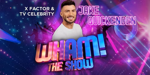 Wham! The Show Starring Jake Quickenden