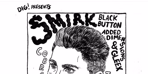 SMIRK\/ BLACK BUTTON\/ ADDED DIMENSIONS\/ GLEEX at Cobra Cabana 7\/30