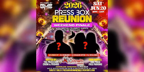 PRESS BOX REUNION WEEKEND FINALE WITH CELEBRITY ARTISTS TBA @ HAROLDS CLT