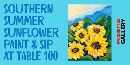 Southern Summer Sunflower Paint & Sip at Table 100