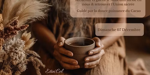 C\u00e9r\u00e9monie Cacao : Accueillir et gu\u00e9rir notre masculin, retrouver l'Union sacr\u00e9e avec notre F\u00e9minin