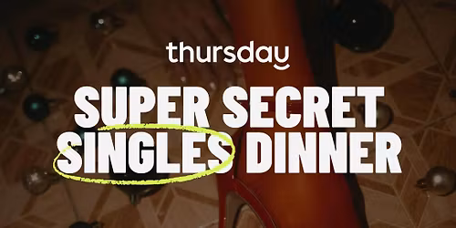 Wednesday | Super Secret Singles Dinner (24-34) | Hidden Location | Norwich