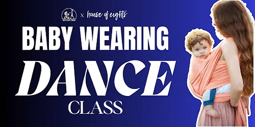 Baby Wearing Dance Class with House of Eights - A MAT LEAVE MOMS EVENT