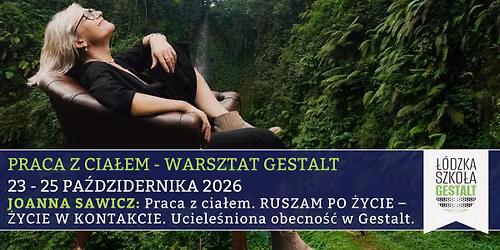 Praca z cia\u0142em - Warsztat Gestalt - ruszam po \u017cycie; \u017cycie w kontakcie. | Joanna Sawicz