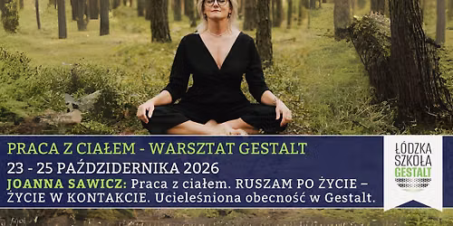 Praca z cia\u0142em - Warsztat Gestalt - ruszam po \u017cycie; \u017cycie w kontakcie. | Joanna Sawicz