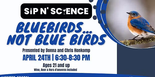Sip N' Science: Bluebirds... not Blue Birds! (21+)