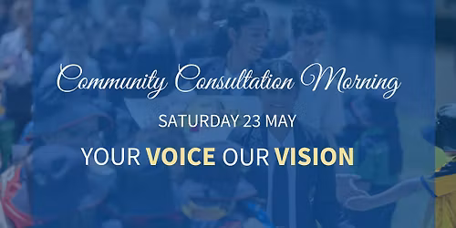 Your Voice, Our Vision | Community Consultation Morning 2026