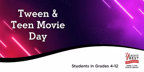 Tween & Teen Movie Day (Grades 4 - 12)