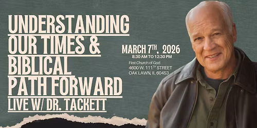 Understanding Our Times & Biblical Path Forward, Live w\/ Dr. Tackett