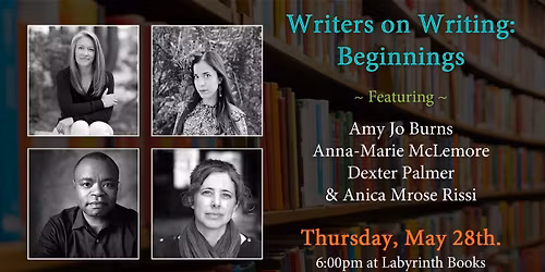 Writers on Writing: Beginnings\u2014Amy Jo Burns, Anna-Marie McLemore, Dexter Palmer, & Anica Mrose Rissi