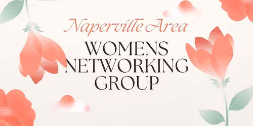 Naperville Area Women\u2019s Networking Group Meeting 