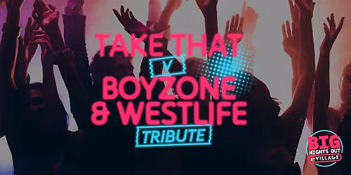 Take That v Boyzone & Westlife Tribute Live at Village Manchester Bury May