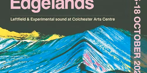 Edgelands 2026 | 15\u201318 October | Colchester Arts Centre