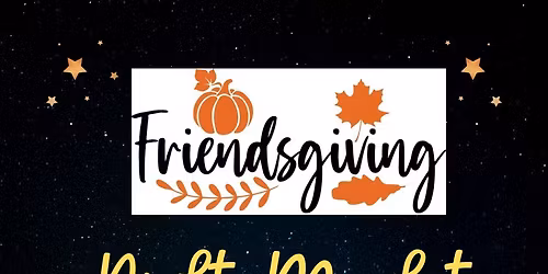 Friendsgiving and Night Market! 