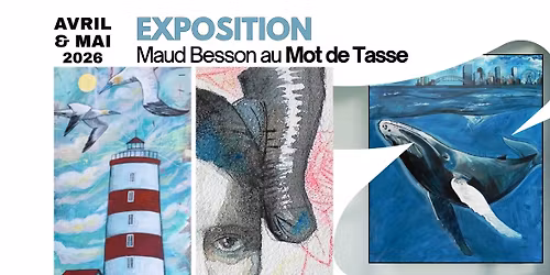 EXPOSITION Maud Besson chez Le Mot De Tasse \/ Avril-Mai