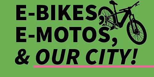 Open Community Meeting: E-Bikes, E-Motos & Our City!