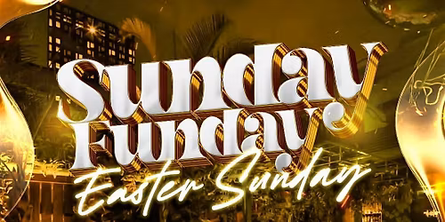 SUNDAY FUNDAY - EASTER SUNDAY